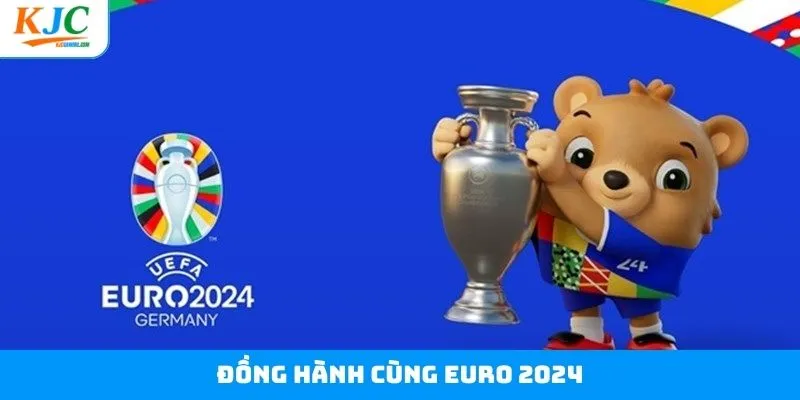 Đồng Hành Cùng Euro 2024 - Thổi Bùng Lên Đam Mê Cùng KJC 