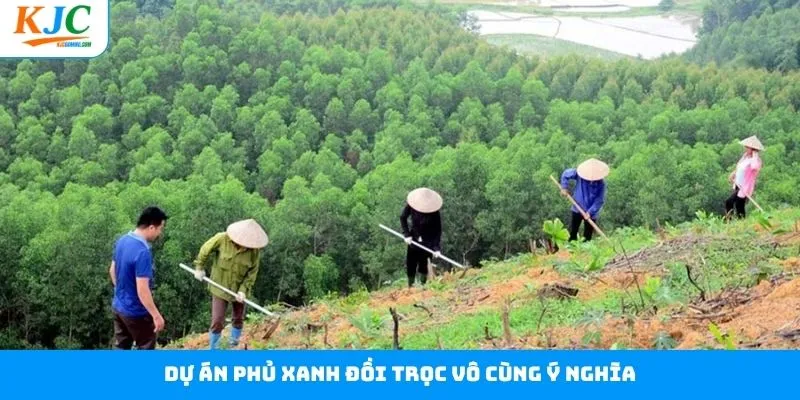Dự án phủ xanh đồi trọc vô cùng ý nghĩa Dự án phủ xanh đồi trọc vô cùng ý nghĩa