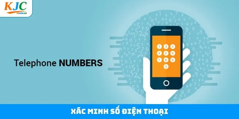 Xác Minh Số Điện Thoại - Bảo Vệ Tài Khoản Tại Hệ Thống KJC
