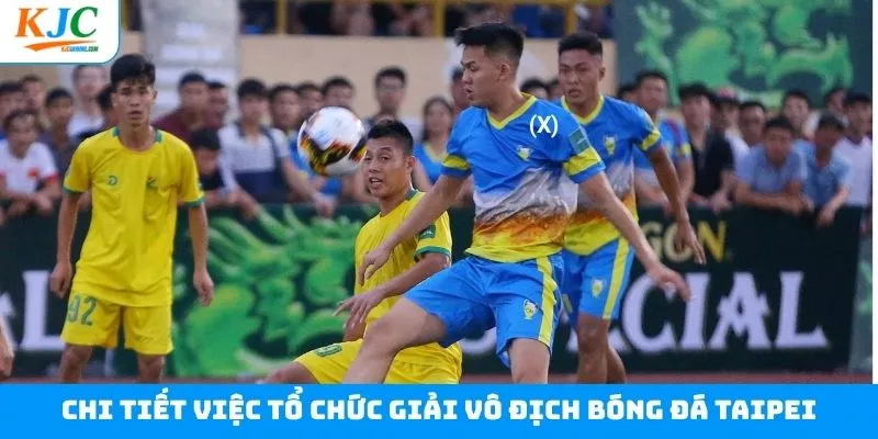 Thông tin về việc tổ chức giải vô địch bóng đá Taipei Thông tin về việc tổ chức giải vô địch bóng đá Taipei