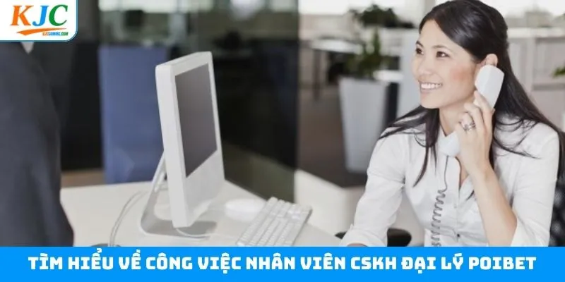 Tìm hiểu những điểm chính về công việc CSKH