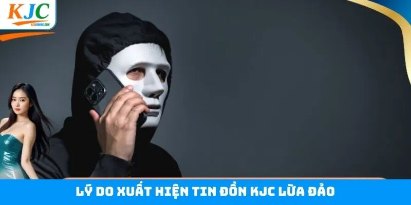 Lan truyền KJC lừa đảo do người dùng chưa nắm quy định