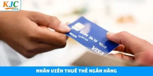 Nhân Viên Thuê Thẻ Ngân Hàng KJC - Việc Đơn Giản, Lương Cao